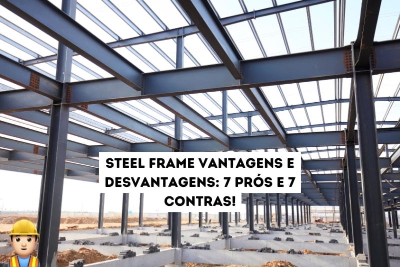 Steel Frame vantagens e desvantagens